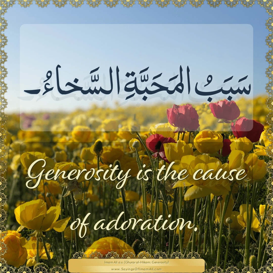 Generosity is the cause of adoration.